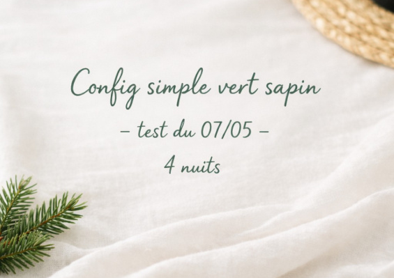 Config simple vert sapin - test du 07/05 4 nuits Config simple vert sapin - test du 07/05 4 nuits